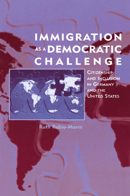 Immigration as a Democratic Challenge; Citizenship and Inclusion in Germany and the United States (Paperback) 9780521777704