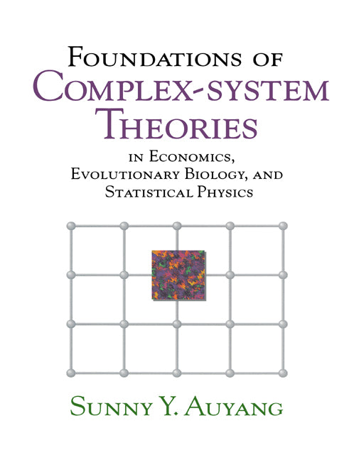 Foundations of Complex-system Theories; In Economics, Evolutionary Biology, and Statistical Physics (Paperback) 9780521778268