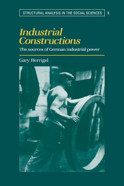Industrial Constructions; The Sources of German Industrial Power (Paperback) 9780521778596