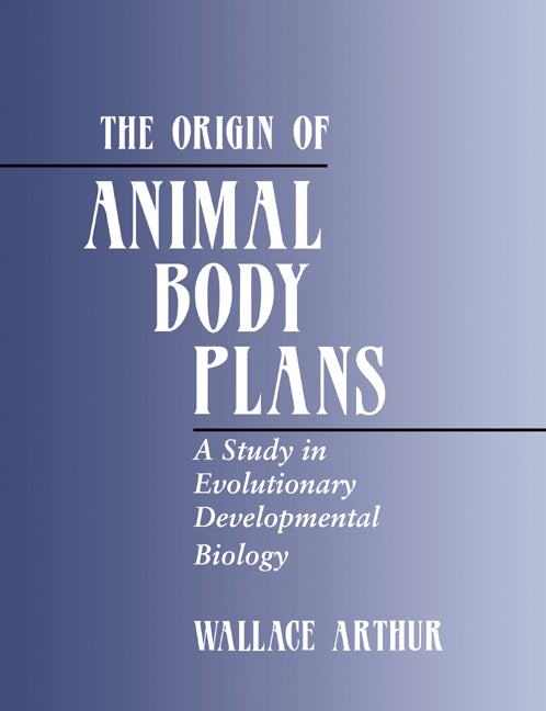 The Origin of Animal Body Plans; A Study in Evolutionary Developmental Biology (Paperback) 9780521779289