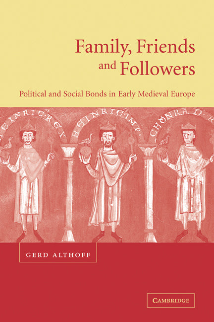 Family, Friends and Followers; Political and Social Bonds in Early Medieval Europe (Paperback) 9780521779340