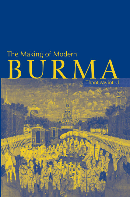 The Making of Modern Burma (Hardback) 9780521780216