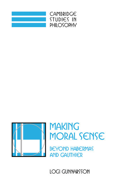 Making Moral Sense; Beyond Habermas and Gauthier (Hardback) 9780521780230