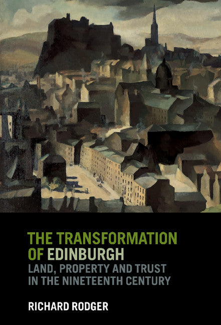 The Transformation of Edinburgh; Land, Property and Trust in the Nineteenth Century (Hardback) 9780521780247