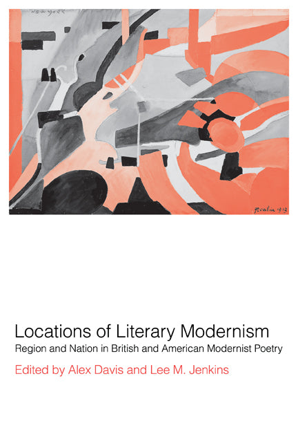 Locations of Literary Modernism; Region and Nation in British and American Modernist Poetry (Hardback) 9780521780322