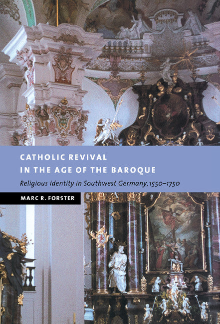 Catholic Revival in the Age of the Baroque; Religious Identity in Southwest Germany, 1550–1750 (Hardback) 9780521780445