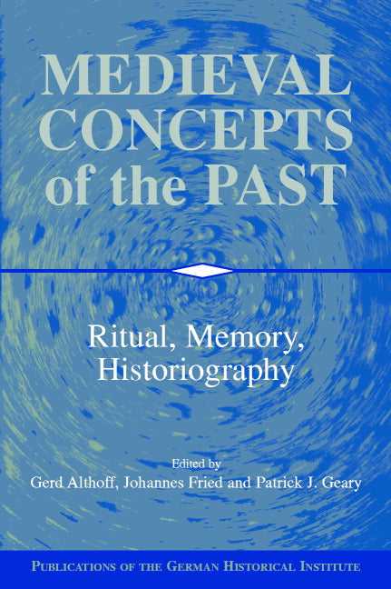 Medieval Concepts of the Past; Ritual, Memory, Historiography (Hardback) 9780521780667