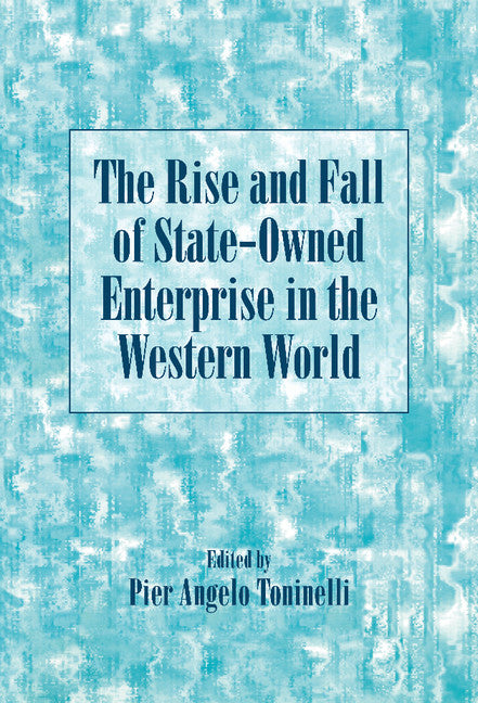 The Rise and Fall of State-Owned Enterprise in the Western World (Hardback) 9780521780810