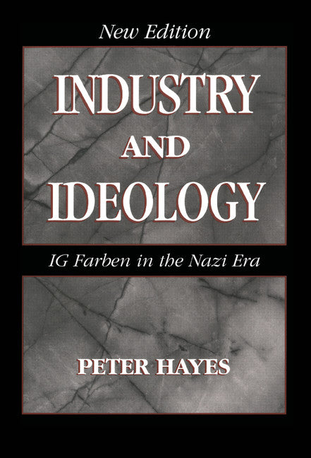 Industry and Ideology; I. G. Farben in the Nazi Era (Hardback) 9780521781107