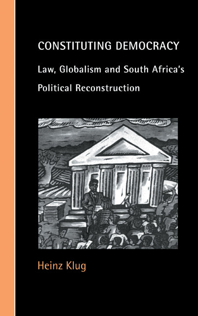 Constituting Democracy; Law, Globalism and South Africa's Political Reconstruction (Hardback) 9780521781138