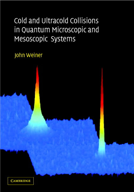 Cold and Ultracold Collisions in Quantum Microscopic and Mesoscopic Systems (Hardback) 9780521781213