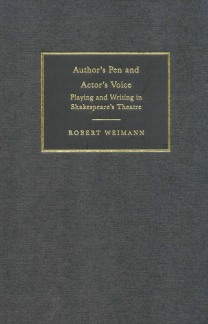Author's Pen and Actor's Voice; Playing and Writing in Shakespeare's Theatre (Hardback) 9780521781305