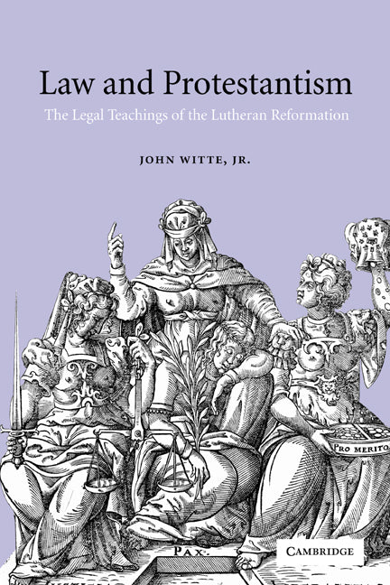 Law and Protestantism; The Legal Teachings of the Lutheran Reformation (Hardback) 9780521781329