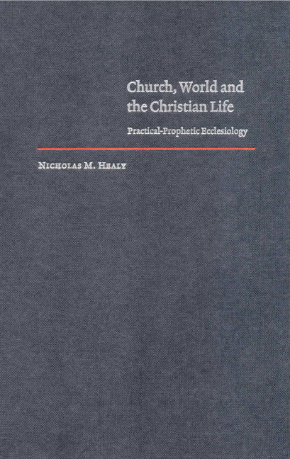 Church, World and the Christian Life; Practical-Prophetic Ecclesiology (Hardback) 9780521781381