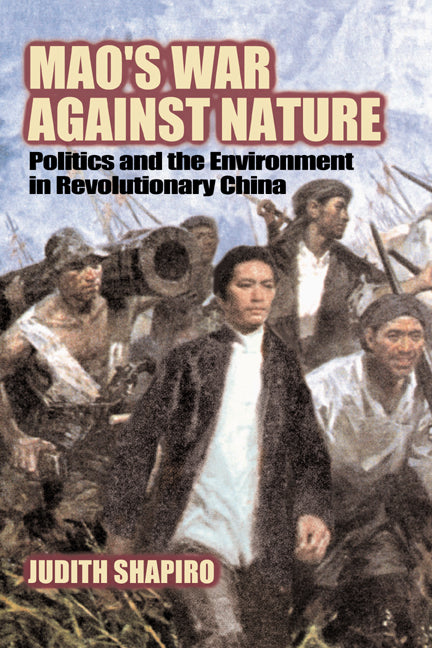 Mao's War against Nature; Politics and the Environment in Revolutionary China (Hardback) 9780521781503