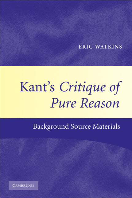 Kant's Critique of Pure Reason; Background Source Materials (Hardback) 9780521781626