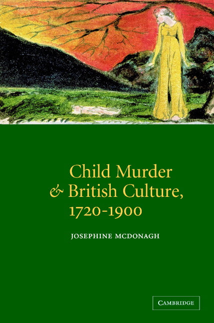 Child Murder and British Culture, 1720–1900 (Hardback) 9780521781930