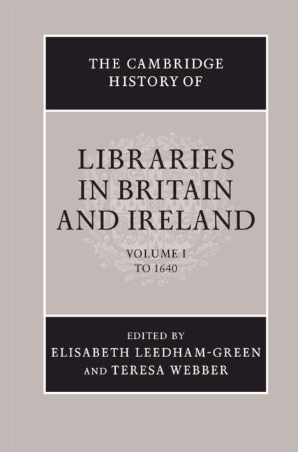 The Cambridge History of Libraries in Britain and Ireland: Volume 1, To 1640 (Hardback) 9780521781947