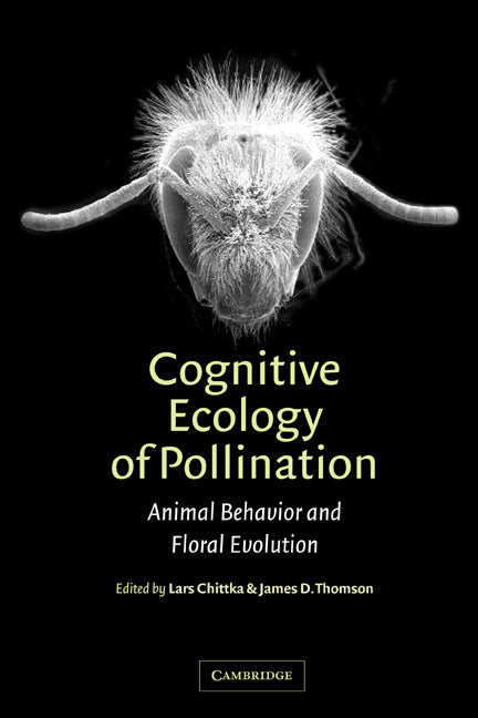 Cognitive Ecology of Pollination; Animal Behaviour and Floral Evolution (Hardback) 9780521781954