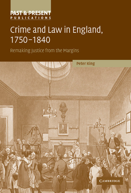 Crime and Law in England, 1750–1840; Remaking Justice from the Margins (Hardback) 9780521781992