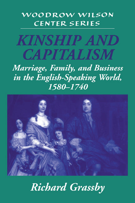 Kinship and Capitalism; Marriage, Family, and Business in the English-Speaking World, 1580–1740 (Hardback) 9780521782036