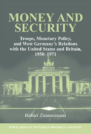 Money and Security; Troops, Monetary Policy, and West Germany's Relations with the United States and Britain, 1950–1971 (Paperback) 9780521399180