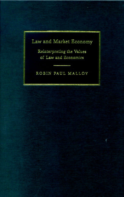 Law and Market Economy; Reinterpreting the Values of Law and Economics (Hardback) 9780521782142