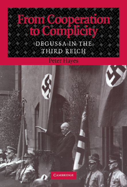 From Cooperation to Complicity; Degussa in the Third Reich (Hardback) 9780521782272