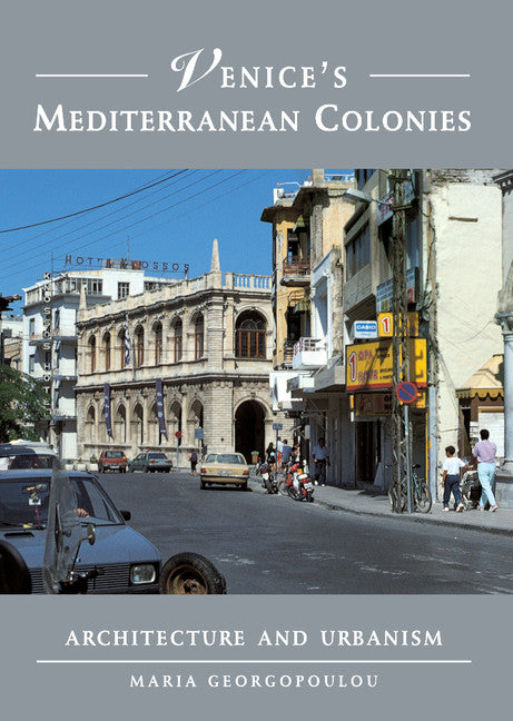 Venice's Mediterranean Colonies; Architecture and Urbanism (Hardback) 9780521782357