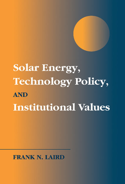 Solar Energy, Technology Policy, and Institutional Values (Hardback) 9780521782470