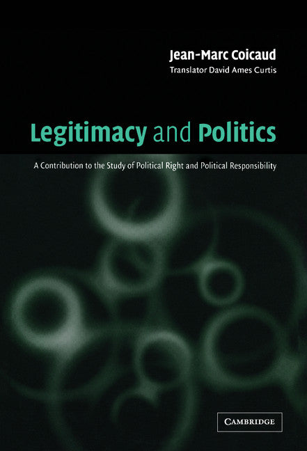 Legitimacy and Politics; A Contribution to the Study of Political Right and Political Responsibility (Hardback) 9780521782616