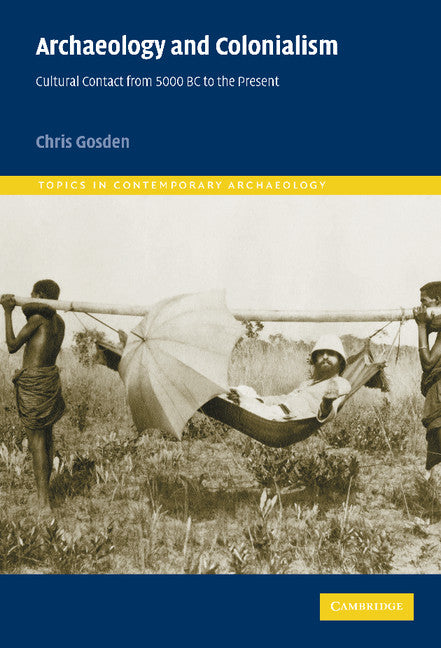 Archaeology and Colonialism; Cultural Contact from 5000 BC to the Present (Hardback) 9780521782647