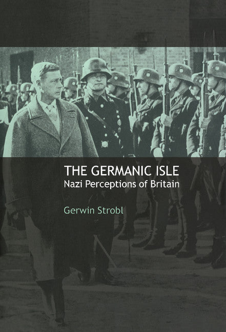 The Germanic Isle; Nazi Perceptions of Britain (Hardback) 9780521782654