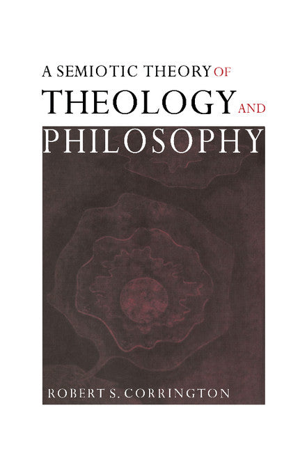 A Semiotic Theory of Theology and Philosophy (Hardback) 9780521782715