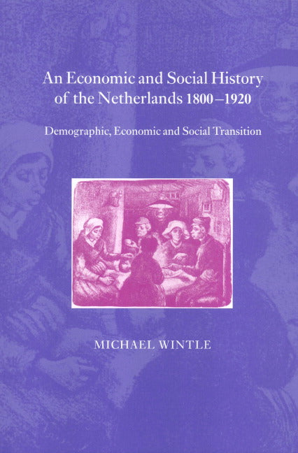 An Economic and Social History of the Netherlands, 1800–1920; Demographic, Economic and Social Transition (Hardback) 9780521782951