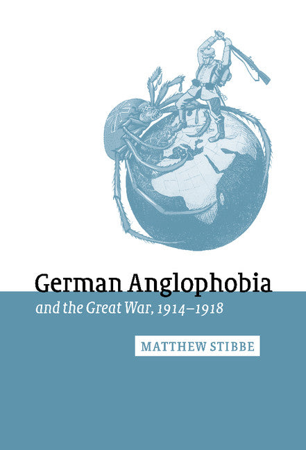 German Anglophobia and the Great War, 1914–1918 (Hardback) 9780521782968