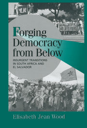 Forging Democracy from Below; Insurgent Transitions in South Africa and El Salvador (Hardback) 9780521783231