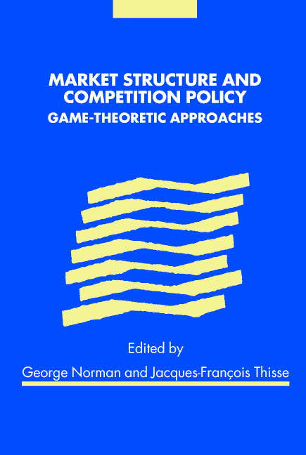 Market Structure and Competition Policy; Game-Theoretic Approaches (Hardback) 9780521783330