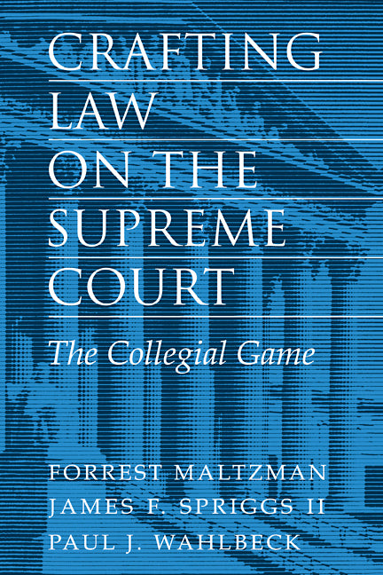 Crafting Law on the Supreme Court; The Collegial Game (Paperback) 9780521783941