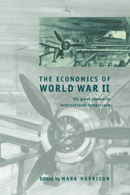 The Economics of World War II; Six Great Powers in International Comparison (Paperback) 9780521785037