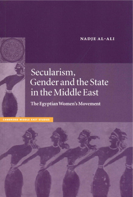 Secularism, Gender and the State in the Middle East; The Egyptian Women's Movement (Paperback) 9780521785044