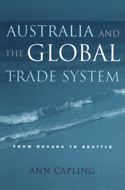 Australia and the Global Trade System; From Havana to Seattle (Paperback) 9780521785259