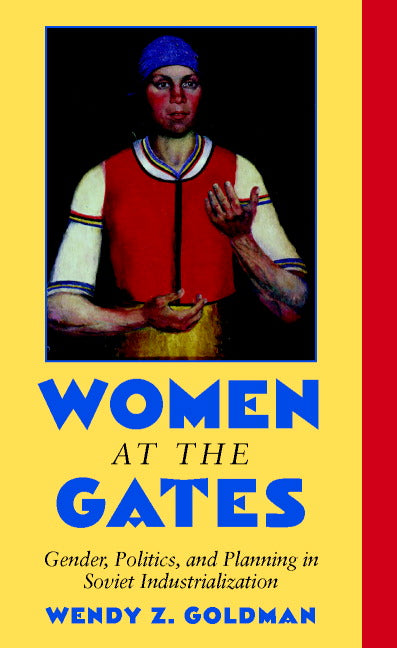 Women at the Gates; Gender and Industry in Stalin's Russia (Paperback) 9780521785532