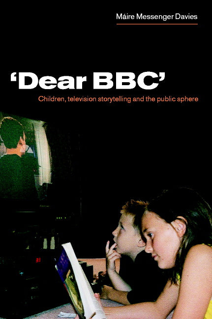 'Dear BBC'; Children, Television Storytelling and the Public Sphere (Paperback) 9780521785600