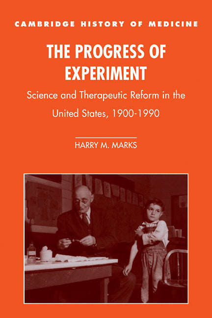 The Progress of Experiment; Science and Therapeutic Reform in the United States, 1900–1990 (Paperback) 9780521785617