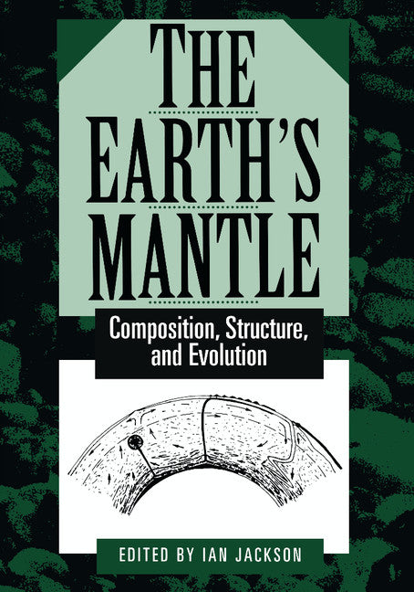 The Earth's Mantle; Composition, Structure, and Evolution (Paperback) 9780521785662