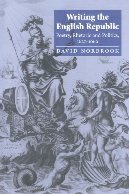 Writing the English Republic; Poetry, Rhetoric and Politics, 1627–1660 (Paperback) 9780521785693
