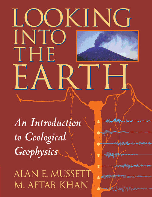 Looking into the Earth; An Introduction to Geological Geophysics (Paperback) 9780521785747