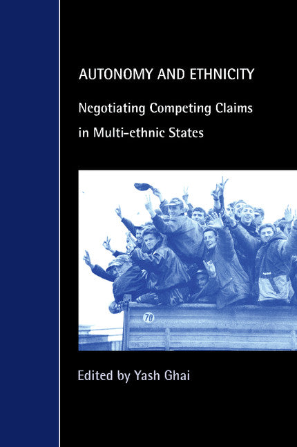 Autonomy and Ethnicity; Negotiating Competing Claims in Multi-Ethnic States (Paperback) 9780521786423