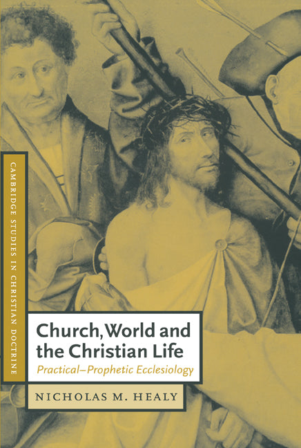 Church, World and the Christian Life; Practical-Prophetic Ecclesiology (Paperback) 9780521786508